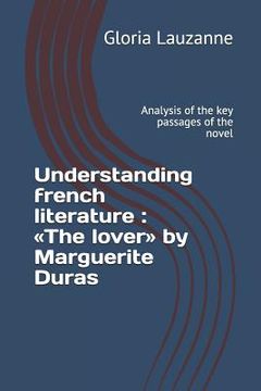 portada Understanding french literature: The lover by Marguerite Duras: Analysis of the key passages of the novel