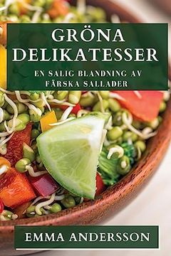 portada Gröna Delikatesser: En Salig Blandning av Färska Sallader (en Sueco)