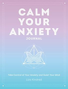 portada Calm Your Anxiety Journal: Take Control of Your Anxiety and Quiet Your Mind (en Inglés)