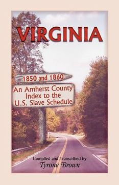 portada virginia 1850 and 1860, an amherst county index to the u.s. slave schedule (en Inglés)