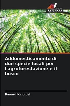 portada Addomesticamento di due specie locali per l'agroforestazione e il bosco (en Italiano)