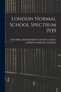 portada London Normal School Spectrum 1939 (en Inglés)