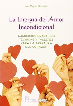 portada La Energía del Amor Incondicional: Ejercicios Prácticos Técnicas y Talleres Para la Apertura del Corazón