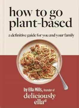 portada Deliciously Ella how to go Plant-Based: A Definitive Guide for you and Your Family