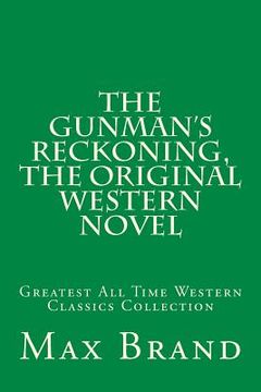 portada The Gunman's Reckoning, The Original Western Novel: Greatest All Time Western Classics Collection (en Inglés)
