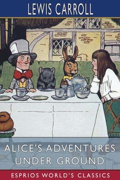 portada Alice's Adventures Under Ground (Esprios Classics) (en Inglés)