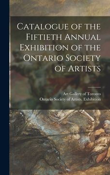 portada Catalogue of the Fiftieth Annual Exhibition of the Ontario Society of Artists (en Inglés)