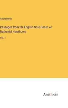 portada Passages from the English Note-Books of Nathaniel Hawthorne: Vol. 1 (en Inglés)