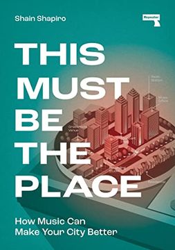 portada This Must be the Place: How Music can Make Your City Better 