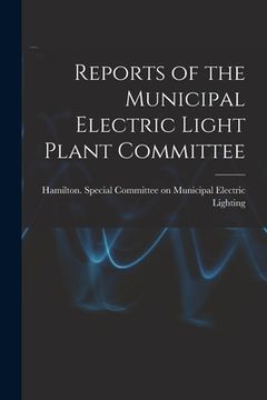 portada Reports of the Municipal Electric Light Plant Committee [microform] (in English)