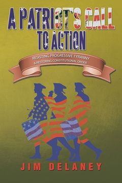 portada A Patriot's Call to Action: Resisting Progressive Tyranny & Restoring Constitutional Order (in English)
