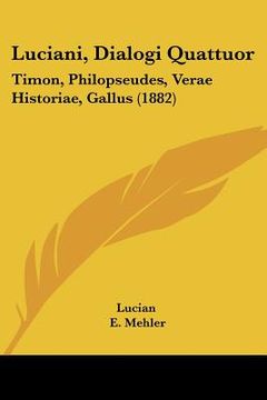 portada luciani, dialogi quattuor: timon, philopseudes, verae historiae, gallus (1882) (in English)