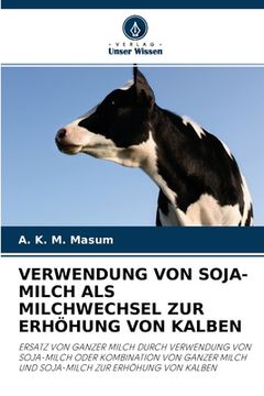 portada Verwendung Von Soja-Milch ALS Milchwechsel Zur Erhöhung Von Kalben (en Alemán)