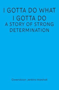 portada I Gotta Do What I Gotta Do: A Story of Strong Determination (en Inglés)