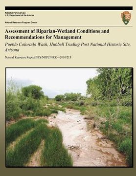 portada Assessment of Riparian-Wetland Conditions and Recommendations for Management: Pueblo Colorado Wash, Hubbell Trading Post National Historic Site, Arizo (en Inglés)