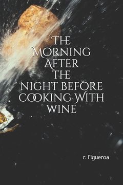 portada The Morning After the night before: cooking With wine (en Inglés)