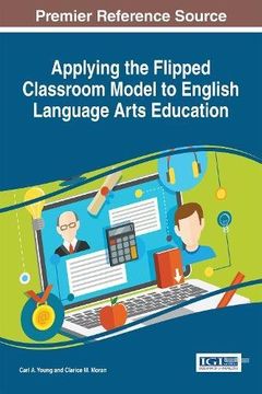 portada Applying the Flipped Classroom Model to English Language Arts Education (Advances in Educational Technologies and Instructional Design (AETID))