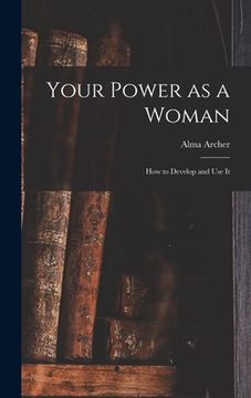 portada Your Power as a Woman: How to Develop and Use It (en Inglés)