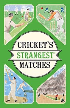 portada Cricket's Strangest Matches: Extraordinary but True Stories From Over a Century of Cricket (en Inglés)