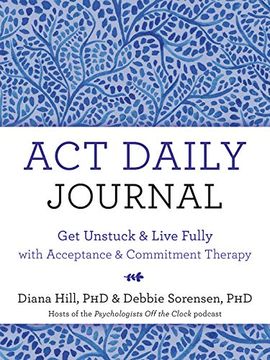 portada Act Daily Journal: Get Unstuck and Live Fully With Acceptance and Commitment Therapy (in English)