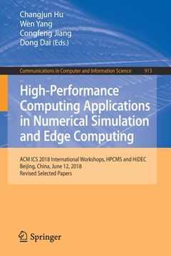 portada High-Performance Computing Applications in Numerical Simulation and Edge Computing: ACM ICS 2018 International Workshops, Hpcms and Hidec, Beijing, Ch