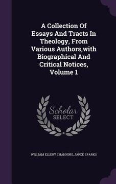 portada A Collection Of Essays And Tracts In Theology, From Various Authors, with Biographical And Critical Notices, Volume 1 (en Inglés)