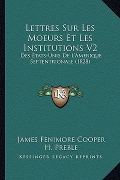 portada Lettres Sur Les Moeurs Et Les Institutions V2: Des Etats-Unis De L'Amerique Septentrionale (1828) (en Francés)
