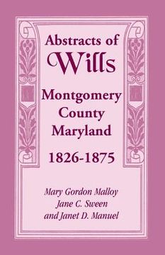 portada Abstracts of Wills Montgomery County, Maryland, 1826-1875 (en Inglés)