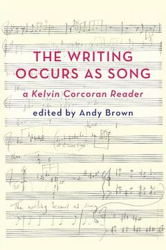 portada 'The Writing Occurs as Song': A Kelvin Corcoran Reader (en Inglés)