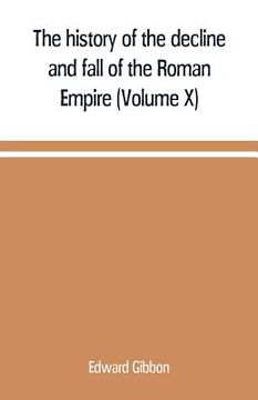 portada The history of the decline and fall of the Roman Empire (Volume X) (en Inglés)