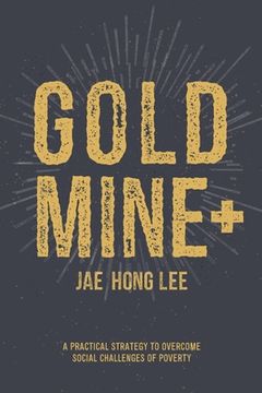 portada Gold Mine+: A Practical Strategy to Overcome Social Challenges of Poverty (in English)