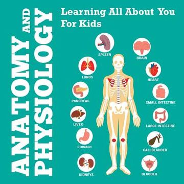 portada Anatomy And Physiology: Learning All About You For Kids (en Inglés)