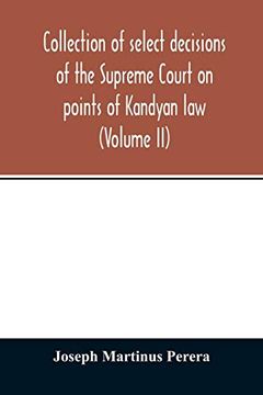 portada Collection of Select Decisions of the Supreme Court on Points of Kandyan Law: Alphabetically Arranged Under Their Various Heads With Extracts (Volume ii) (en Inglés)