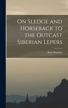 portada On Sledge and Horseback to the Outcast Siberian Lepers (in English)