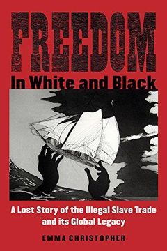 portada Freedom In White And Black: A Lost Story Of The Illegal Slave Trade And Its Global Legacy (in English)