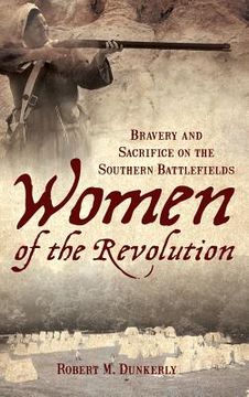 portada Women of the Revolution: Bravery and Sacrifice on the Southern Battlefields (en Inglés)