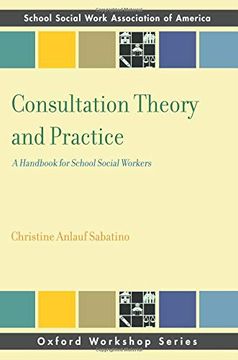 portada Consultation Theory and Practice: A Handbook for School Social Workers (Oxford Workshop Series: School Social Work Association of America) (Sswaa Workshop Series) (en Inglés)
