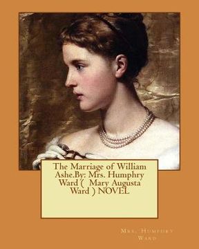 portada The Marriage of William Ashe.By: Mrs. Humphry Ward ( Mary Augusta Ward ) NOVEL (en Inglés)