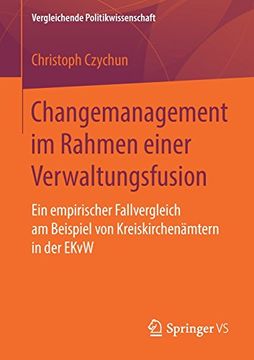 portada Changemanagement im Rahmen Einer Verwaltungsfusion: Ein Empirischer Fallvergleich am Beispiel von Kreiskirchenämtern in der Ekvw (Vergleichende Politikwissenschaft) (in German)