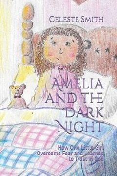 portada Amelia and the Dark Night: How One Little Girl Overcame Fear and Learned to Trust in God (en Inglés)