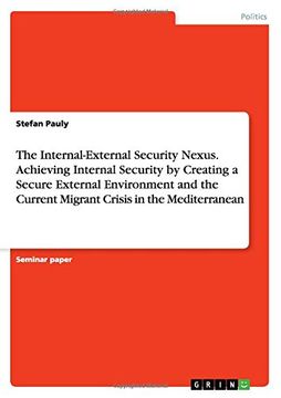 portada The Internal-External Security Nexus.Achieving Internal Security byCreating a Secure External Environment and the Current Migrant Crisis in the Mediterranean