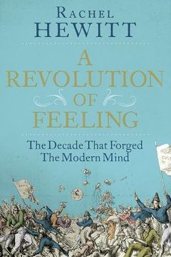 portada A Revolution of Feeling: The Decade that Forged the Modern Mind