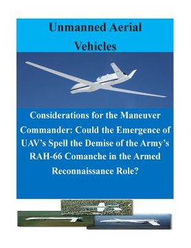 portada Considerations for the Maneuver Commander: Could the Emergence of UAV's Spell the Demise of the Army's RAH-66 Comanche in the Armed Reconnaissance Rol (en Inglés)