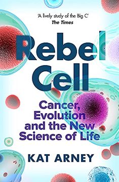 portada Rebel Cell: Cancer, Evolution and the Science of Life (in English)