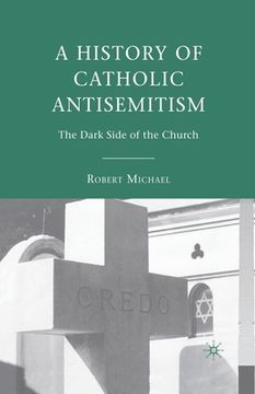 portada A History of Catholic Antisemitism: The Dark Side of the Church