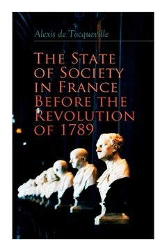 portada The State of Society in France Before the Revolution of 1789: The Cause of Revolution (en Inglés)