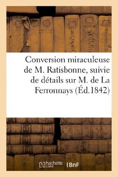 portada Conversion Miraculeuse de M. Ratisbonne, Suivie de Details Sur M. de La Ferronnays (Religion)