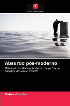 portada Absurdo Pós-Moderno: Metaficção em Waiting for Godot, Happy Days e Endgame de Samuel Beckett (en Portugués)