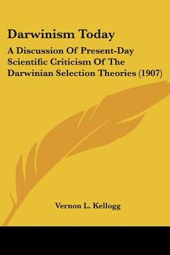 portada darwinism today: a discussion of present-day scientific criticism of the darwinian selection theories (1907)