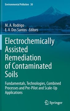 portada Electrochemically Assisted Remediation of Contaminated Soils: Fundamentals, Technologies, Combined Processes and Pre-Pilot and Scale-Up Applications (in English)